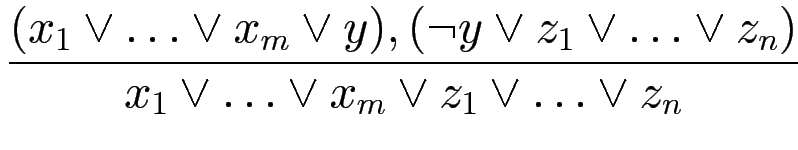 $\displaystyle {\frac{{(x_1 \vee \ldots \vee x_m \vee y), (\neg y \vee z_1 \vee \ldots \vee z_n)}}{{x_1 \vee \ldots \vee x_m \vee z_1 \vee \ldots \vee z_n}}}$