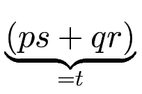 $ \underbrace{{(ps+qr)}}_{{=t}}^{} $