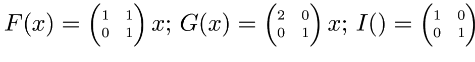 $ \scriptsize F(x)=\begin{pmatrix}1 & 1 \\  0 & 1\end{pmatrix}x; ~
\scriptsize G...
... & 0 \\  0 & 1\end{pmatrix}x; ~
I()=\begin{pmatrix}1 & 0 \\  0 & 1\end{pmatrix}$