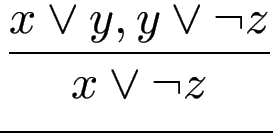 $\displaystyle {\frac{{x\vee y,y\vee \neg z}}{{x\vee\neg z}}}$