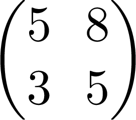 $\begin{pmatrix}5&8 \\  3&5\end{pmatrix}$