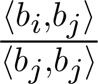 ${\frac{{\langle b_i,b_j\rangle}}{{\langle b_j,b_j\rangle}}}$