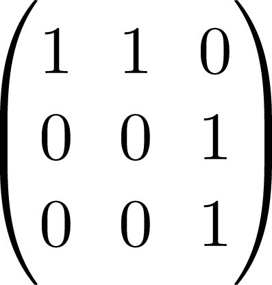 $\begin{pmatrix}1 & 1 & 0\\  0 & 0 & 1\\  0 & 0 & 1
\end{pmatrix}$