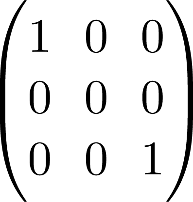 $\begin{pmatrix}1 & 0 & 0\\  0 & 0 & 0\\  0 & 0 & 1
\end{pmatrix}$