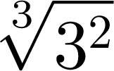 $\displaystyle \sqrt[3]{{3^2}}$