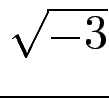 $ \sqrt{{-3}}$