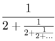 $\displaystyle {\frac{{1}}{{2 + \frac{1}{2+\frac{1}{2+\dots}}}}}$
