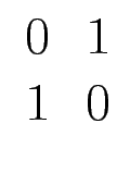 $ \begin{array}{cc}0 & 1 \  1 & 0 \end{array}$