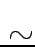 $\scriptstyle \sim$