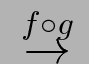 $ \;\stackrel{{f\circ g}}{{\rightarrow}}\;$