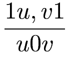 $\displaystyle {\frac{{1u,v1}}{{u0v}}}$