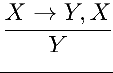 $\displaystyle {\frac{{X\to Y, X}}{{Y}}}$